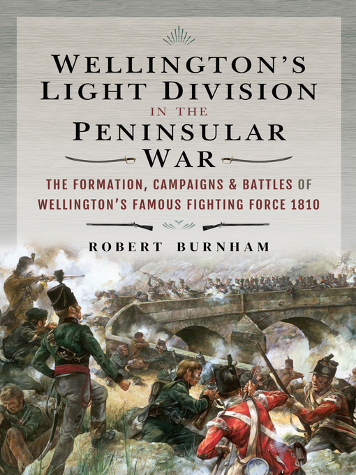 Title details for Wellington's Light Division in the Peninsular War by Robert Burnham - Available